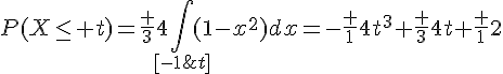 4$P(X\le t)=\fr 34\Bigint_{[-1;t]}(1-x^2)dx=-\fr 14t^3+\fr 34t+\fr 12