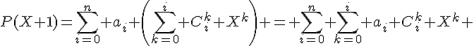 4$P(X+1)=\Bigsum_{i=0}^n a_i \left(\Bigsum_{k=0}^i C_i^k X^k\right) = \Bigsum_{i=0}^n \Bigsum_{k=0}^i a_i C_i^k X^k 