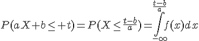 4$P(aX+b\le t)=P(X\le\frac{t-b}a)=\Bigint_{-\infty}^{\frac{t-b}a}f(x)dx