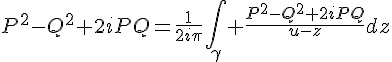 4$P^2-Q^2+2iPQ=\frac{1}{2i\pi}\int_{\gamma} \frac{P^2-Q^2+2iPQ}{u-z}dz