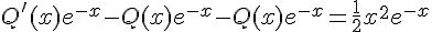 4$Q'(x)e^{-x} - Q(x)e^{-x} - Q(x)e^{-x}=\frac{1}{2}x^2e^{-x}