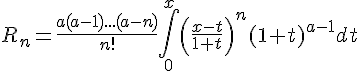 4$R_n=\frac{a(a-1)...(a-n)}{n!}\int_0^x\left(\frac{x-t}{1+t}\right)^n(1+t)^{a-1}dt