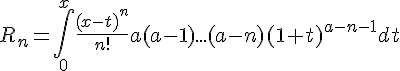 4$R_n=\int_0^x\frac{(x-t)^n}{n!}a(a-1)...(a-n)(1+t)^{a-n-1}dt