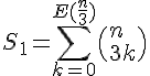 4$S_1 = \sum_{k=0}^{E(\frac{n}{3})} \(n\\3k\) 