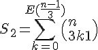 4$S_2 = \sum_{k=0}^{E(\frac{n-1}{3})} \(n\\3k+1\) 