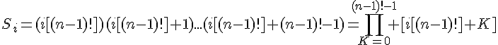 4$S_i=(i[(n-1)!])(i[(n-1)!]+1)...(i[(n-1)!]+(n-1)!-1)=\Bigprod_{K=0}^{(n-1)!-1} [i[(n-1)!]+K]