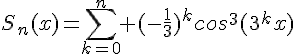 4$S_n(x)=\Bigsum_{k=0}^n (-\frac{1}{3})^kcos^3(3^kx)