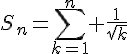 4$S_n=\Bigsum_{k=1}^n \frac{1}{\sqrt{k}