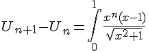 4$U_{n+1}-U_n=\Bigint_0^1\fr{x^{n}(x-1)}{\sqrt{x^2+1}