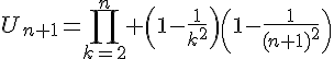 4$U_{n+1}=\Bigprod_{k=2}^n \(1-\frac{1}{k^2}\)\(1-\frac{1}{(n+1)^2}\)