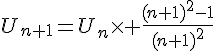 4$U_{n+1}=U_n\times \frac{(n+1)^2-1}{(n+1)^2}
