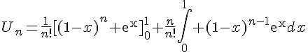 4$U_n=\frac{1}{n!}[(1-x)^n exp{x}]_0^1+\frac{n}{n!}\int_0^1 (1-x)^{n-1}exp{x}dx