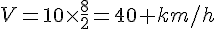 4$V=10\times\frac82=40 km/h