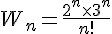 4$W_n = \frac{2^n \times 3^n}{n!}