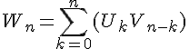 4$W_n = \sum_{k=0}^n (U_k V_{n-k}) 