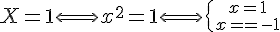 4$X = 1 \Longleftrightarrow x^2 = 1 \Longleftrightarrow \{{x = 1\atop x = - 1} 