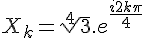 4$X_k%20=%20\sqrt[4]{3}.e^{\frac{i2k\pi}{4}}