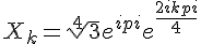 4$X_k = \sqrt[4]{3}e^{i pi}e^{\frac{2ikpi}{4}}