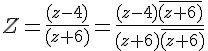 4$Z=\frac{(z-4)}{(z+6)}=\frac{(z-4)\bar{(z+6)}}{(z+6)\bar{(z+6)}}