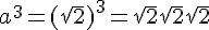 4$a^3=(\sqrt{2})^3=\sqrt{2}\sqrt{2}\sqrt{2}