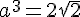 4$a^3=2\sqrt{2}