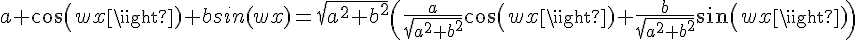 4$a cos(wx)+bsin(wx)=\sqrt{a^2+b^2}\(\frac{a}{\sqrt{a^2+b^2}}cos(wx)+\frac{b}{\sqrt{a^2+b^2}}sin(wx)\)