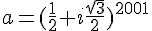 4$a=(\frac{1}{2}+i\frac{\sqrt{3}}{2})^{2001}