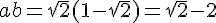 4$ab=\sqrt{2}(1-\sqrt{2})=\sqrt{2}-2
