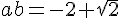 4$ab=-2+\sqrt{2}