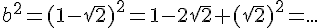 4$b^2=(1-\sqrt{2})^2=1-2\sqrt{2}+(\sqrt{2})^2=...