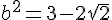 4$b^2=3-2\sqrt{2}