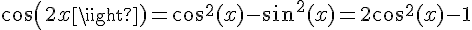 4$cos(2x)=cos^2(x)-sin^2(x)=2cos^2(x)-1