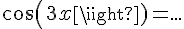 4$cos(3x)=...