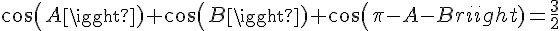 4$cos(A)+cos(B)+cos(\pi-A-B)=\frac{3}{2}