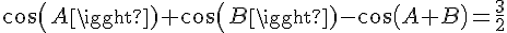 4$cos(A)+cos(B)-cos(A+B)=\frac{3}{2}