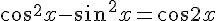 4$cos^2x-sin^2x=cos2x