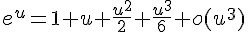 4$e^u=1+u+\frac{u^2}{2}+\frac{u^3}{6}+o(u^3)