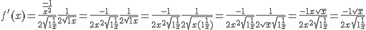 4$f'(x) = \frac{\frac{-1}{x^2}}{2\sqrt{1+\frac{1}{x}}}+\frac{1}{2\sqrt{1+x}}=\frac{-1}{2x^2\sqrt{1+\frac{1}{x}}}+\frac{1}{2\sqrt{1+x}}=\frac{-1}{2x^2\sqrt{1+\frac{1}{x}}}+\frac{1}{2\sqrt{x(1+\frac{1}{x})}}=\frac{-1}{2x^2\sqrt{1+\frac{1}{x}}}+\frac{1}{2\sqrt{x}\sqrt{1+\frac{1}{x}}}=\frac{-1+x\sqrt{x}}{2x^2\sqrt{1+\frac{1}{x}}}=\frac{-1+\sqrt{x}}{2x\sqrt{1+\frac{1}{x}}}