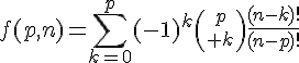 4$f(p,n)=\Bigsum_{k=0}^p(-1)^k{p\choose k}\frac{(n-k)!}{(n-p)!}