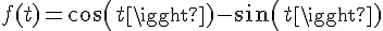 4$f(t)=cos(t)-sin(t)