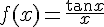 4$f(x) = \frac{\tan x}{x}