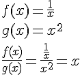 4$f(x) = \frac{1}{x} \\
 \\ g(x) = x^2 \\
 \\ \frac{f(x)}{g(x)} = \frac{\frac{1}{x}}{x^2} = x \\
 \\ 