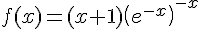 4$f(x)=(x+1)\left(e^{-x}\right)^{-x}