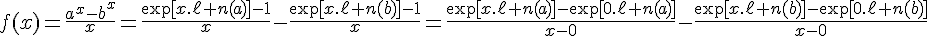 4$f(x)=\fr{a^x-b^x}{x}=\fr{\exp[x.\ell n(a)]-1}{x}-\fr{\exp[x.\ell n(b)]-1}{x}=\fr{\exp[x.\ell n(a)]-\exp[0.\ell n(a)]}{x-0}-\fr{\exp[x.\ell n(b)]-\exp[0.\ell n(b)]}{x-0}