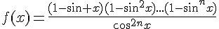 4$f(x)=\frac{(1-sin x)(1-sin^2x)...(1-sin^nx)}{cos^{2n}x}