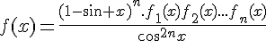 4$f(x)=\frac{(1-sin x)^n.f_1(x)f_2(x)...f_n(x)}{cos^{2n}x}