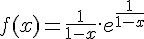 4$f(x)=\frac{1}{1-x}.e^{\frac{1}{1-x}}