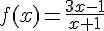 4$f(x)=\frac{3x-1}{x+1}