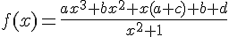 4$f(x)=\frac{ax^3+bx^2+x(a+c)+b+d}{x^2+1}