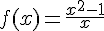 4$f(x)=\frac{x^2-1}{x}